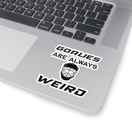 Goalies Are Always Weird Sticker