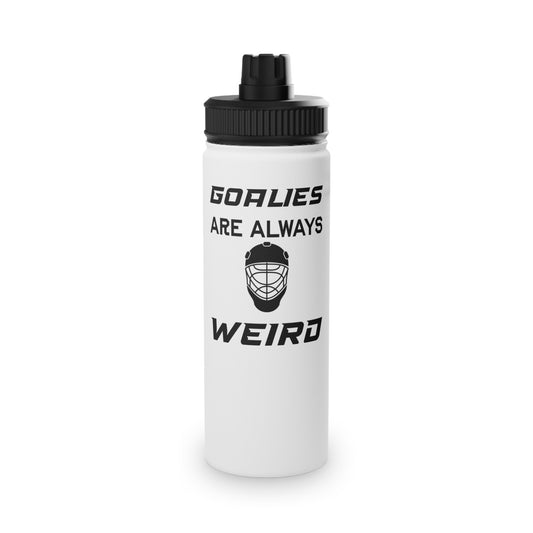 Goalies Are Always Weird Steel Water Bottle