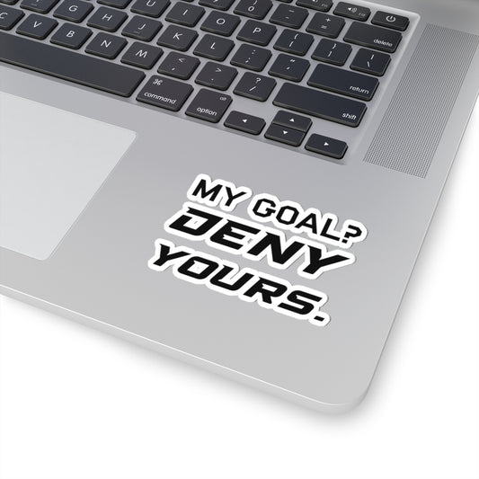 My Goal? Deny Yours. Sticker