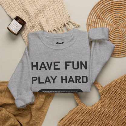 Have Fun Play Hard Talk to Your Posts Crewneck