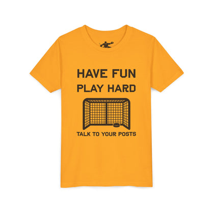 Have Fun Play Hard Talk to Your Posts Youth Tee
