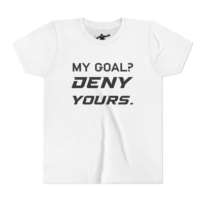 My Goal? Deny Yours. Youth Tee