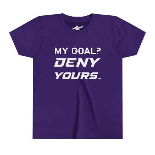 My Goal? Deny Yours. Youth Tee