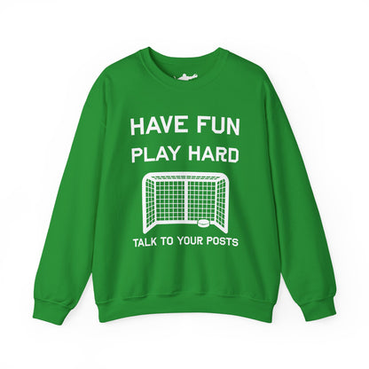Have Fun Play Hard Talk to Your Posts Crewneck