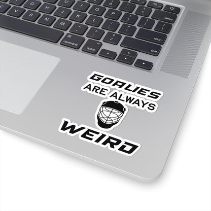 Goalies Are Always Weird Sticker