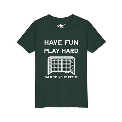 Have Fun Play Hard Talk to Your Posts Youth Tee