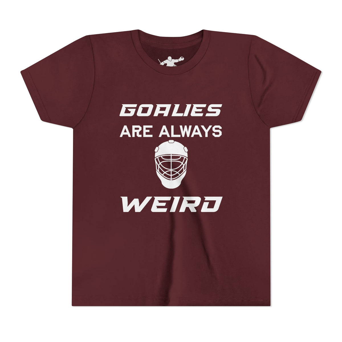 Goalies Are Always Weird Youth Tee