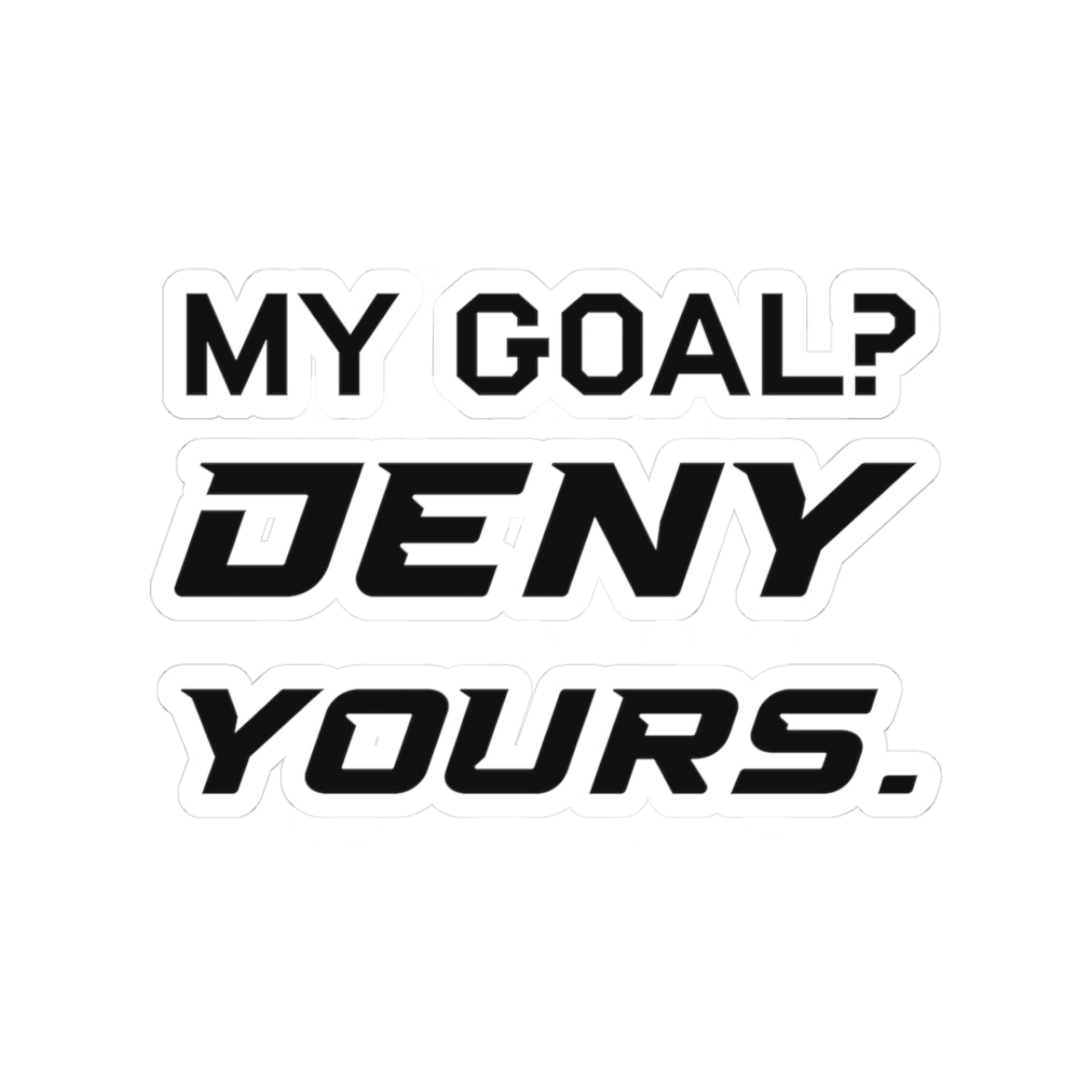 My Goal? Deny Yours. Sticker