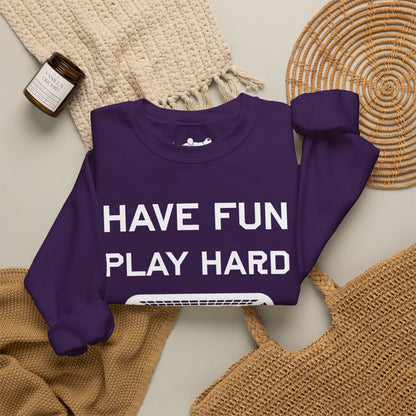 Have Fun Play Hard Talk to Your Posts Crewneck
