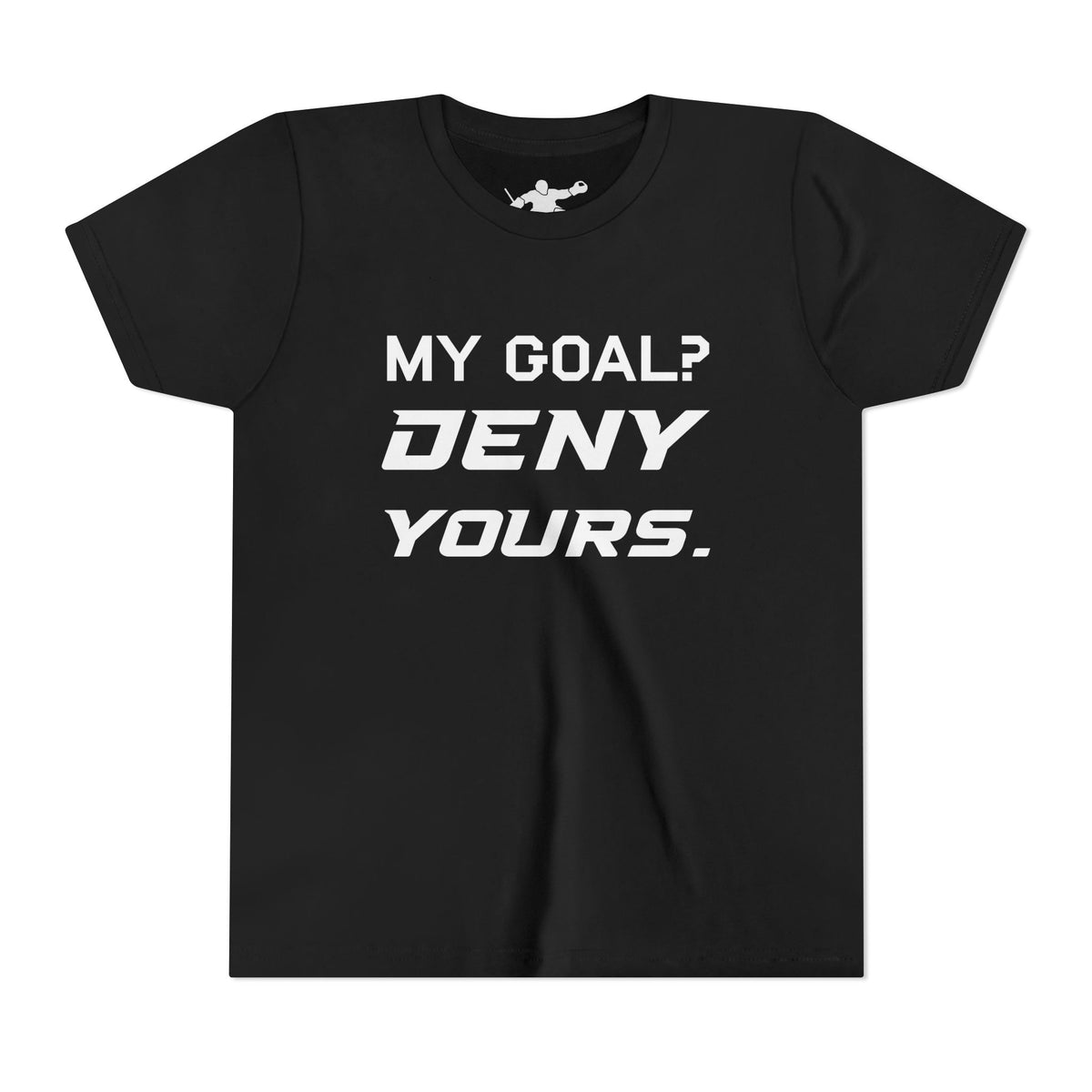 My Goal? Deny Yours. Youth Tee