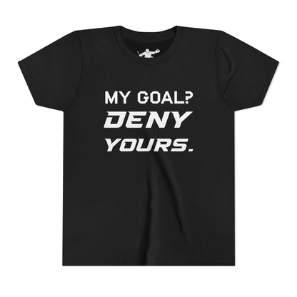 My Goal? Deny Yours. Youth Tee