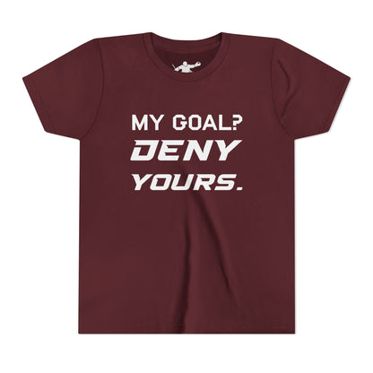 My Goal? Deny Yours. Youth Tee