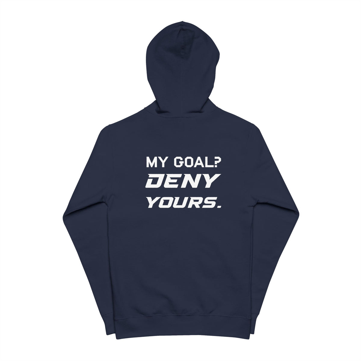 My Goal? Deny Yours. Full Zip Hoodie