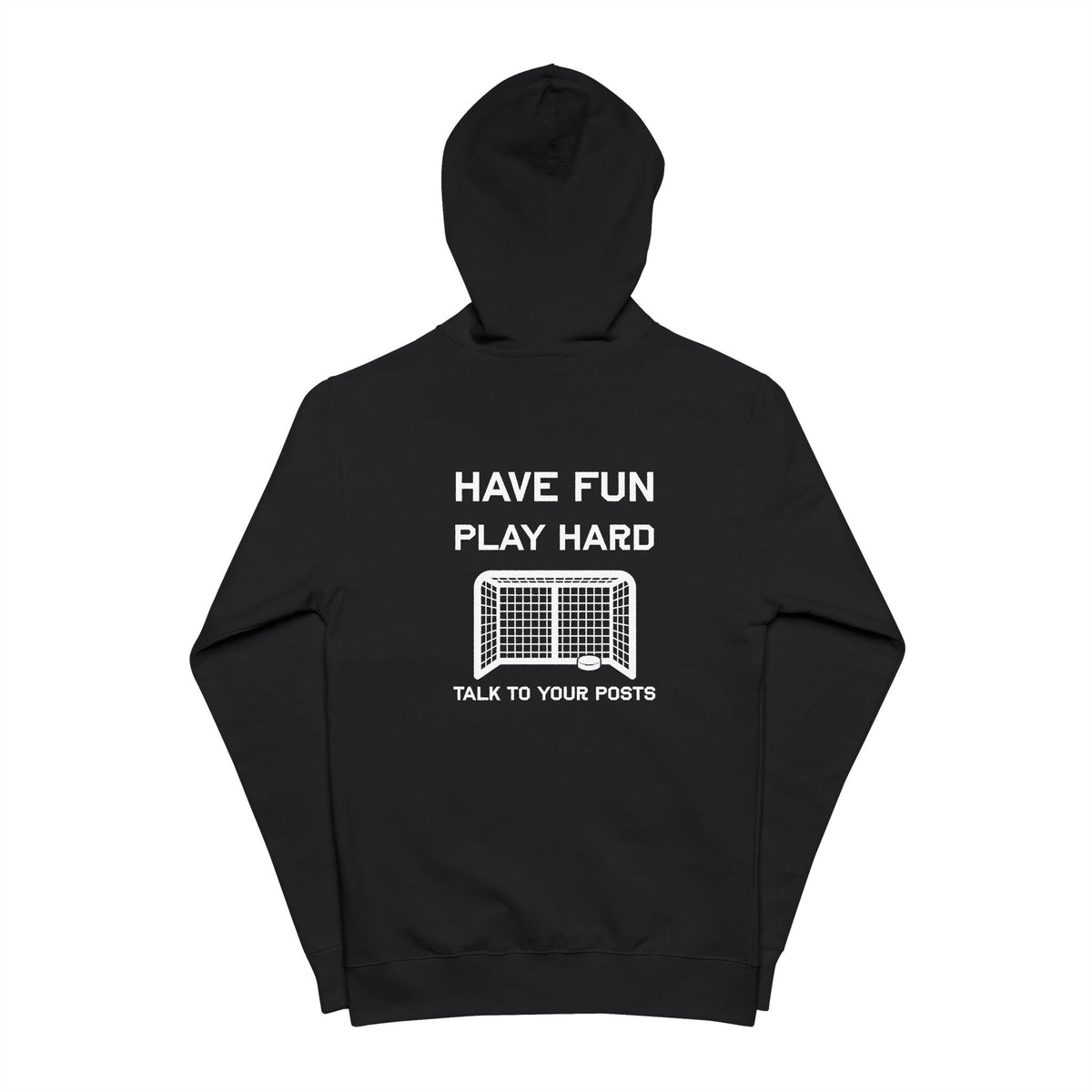 Have Fun Play Hard Talk to Your Posts Full Zip Hoodie