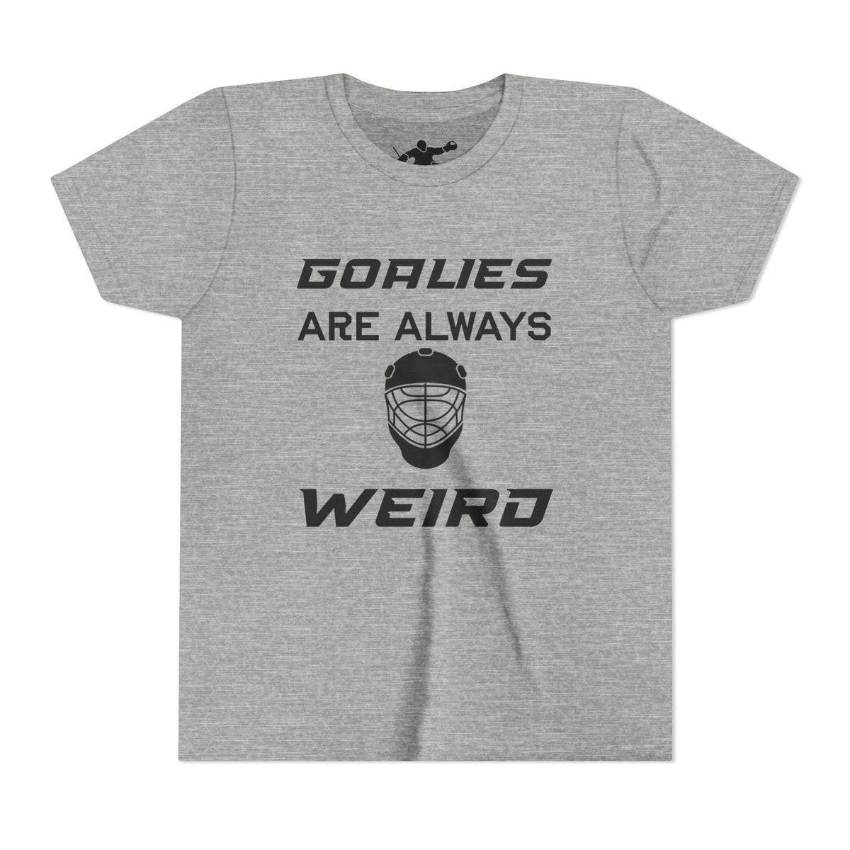 Goalies Are Always Weird Youth Tee