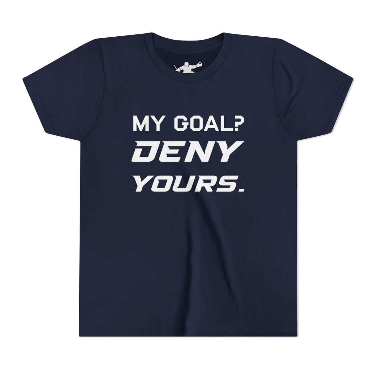 My Goal? Deny Yours. Youth Tee