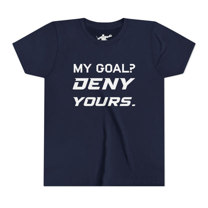 My Goal? Deny Yours. Youth Tee