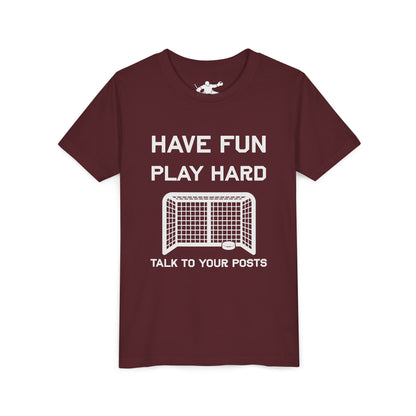 Have Fun Play Hard Talk to Your Posts Youth Tee