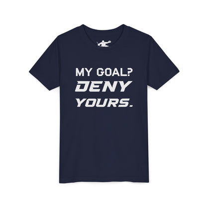 My Goal? Deny Yours. Youth Tee