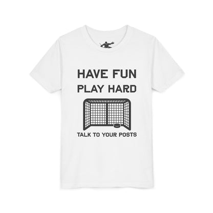 Have Fun Play Hard Talk to Your Posts Youth Tee