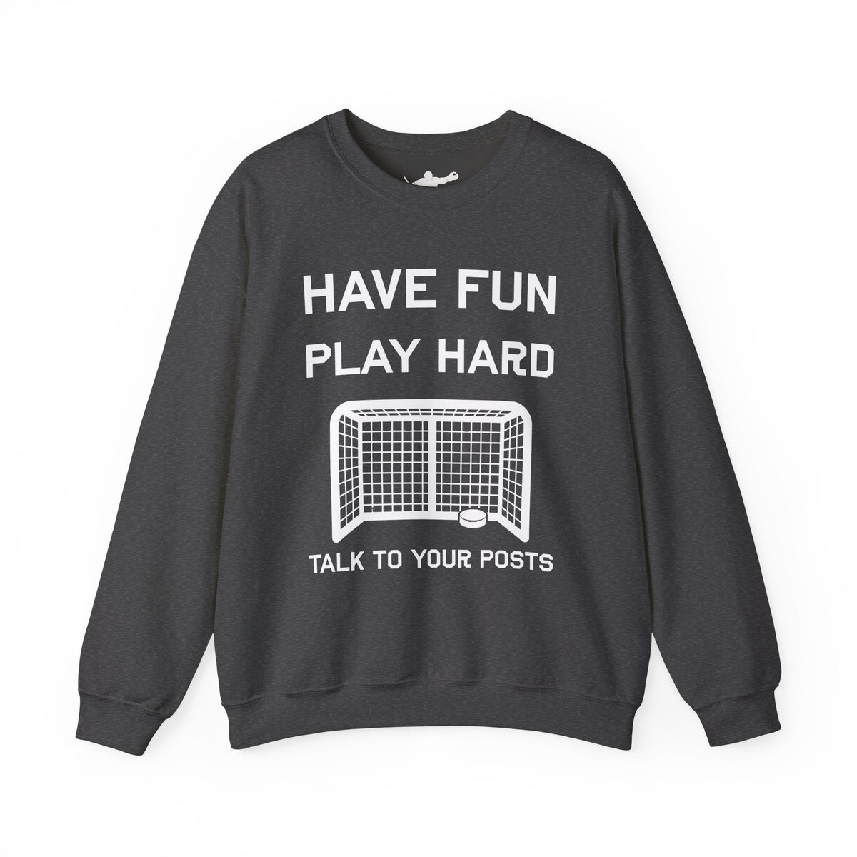Have Fun Play Hard Talk to Your Posts Crewneck
