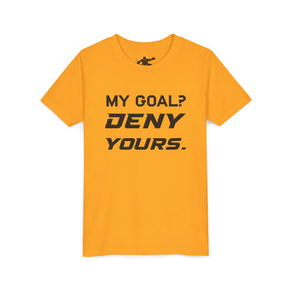 My Goal? Deny Yours. Youth Tee