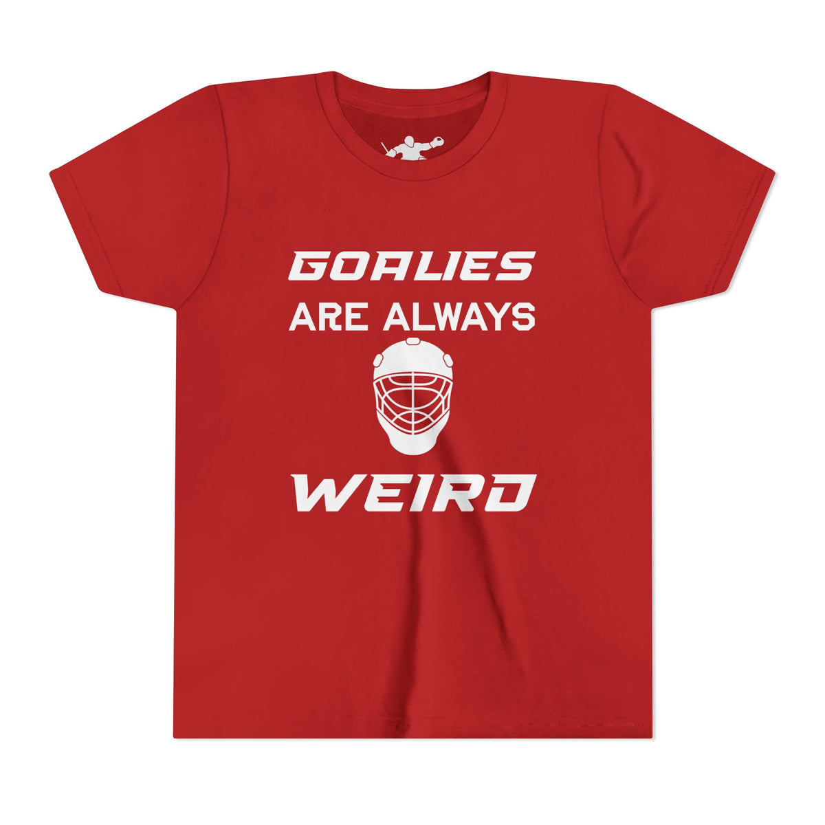 Goalies Are Always Weird Youth Tee