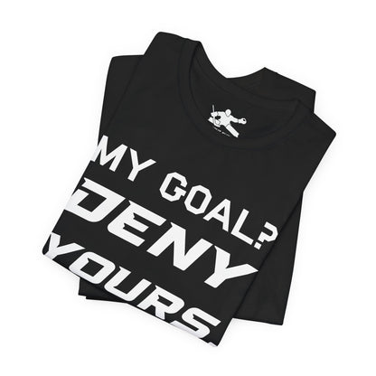 My Goal? Deny Yours. (Team Logo)