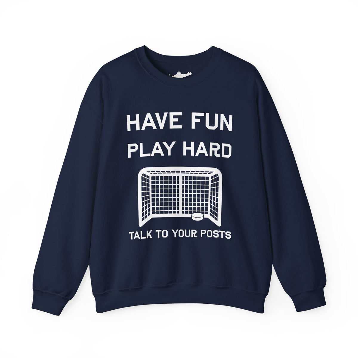 Have Fun Play Hard Talk to Your Posts Crewneck
