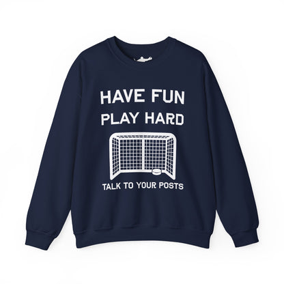 Have Fun Play Hard Talk to Your Posts Crewneck