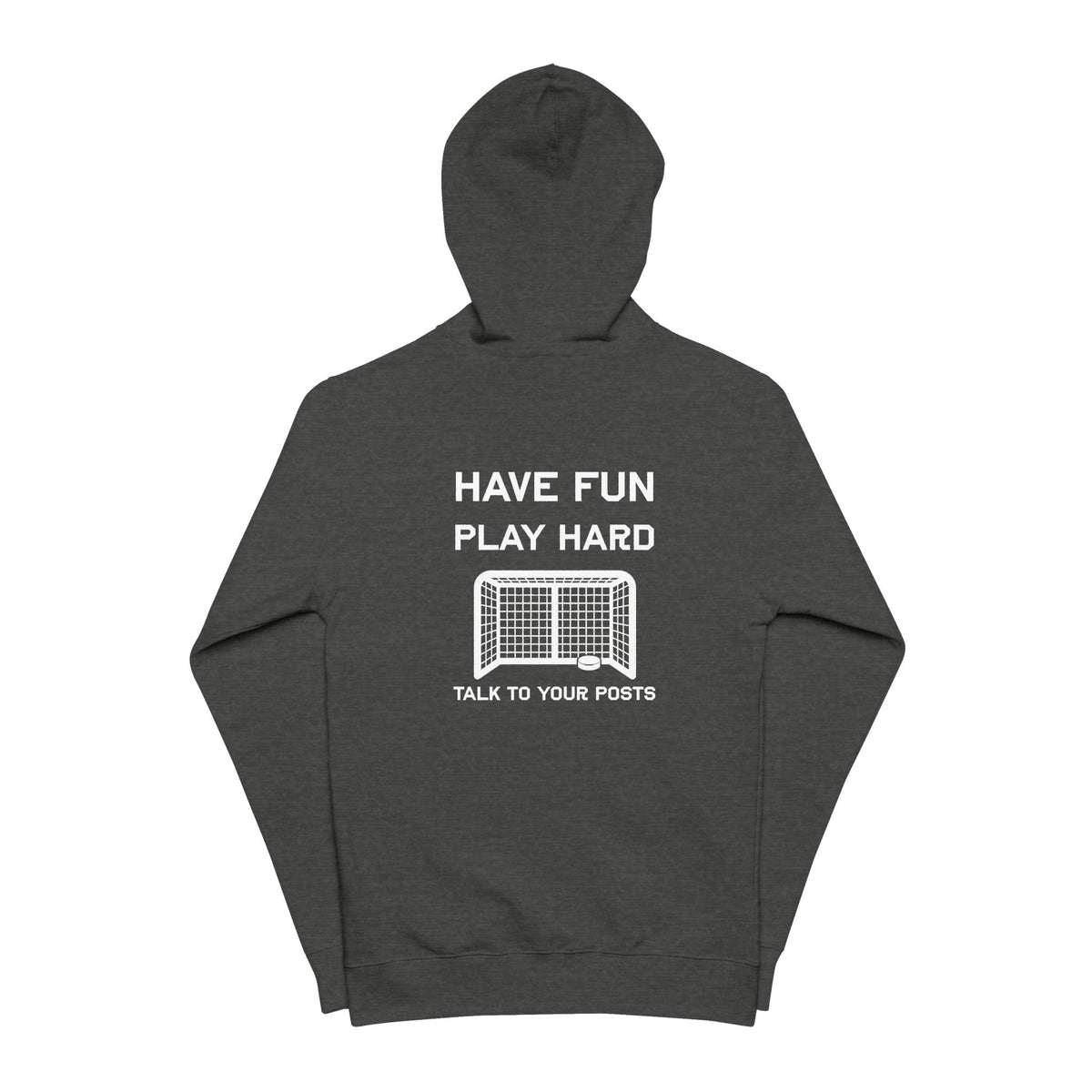 Have Fun Play Hard Talk to Your Posts Full Zip Hoodie
