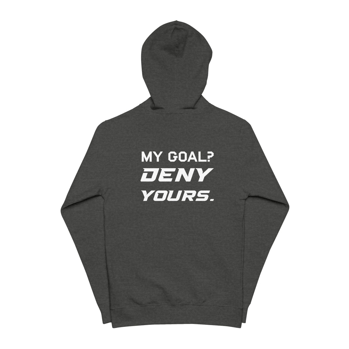 My Goal? Deny Yours. Full Zip Hoodie
