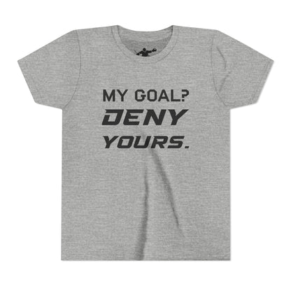 My Goal? Deny Yours. Youth Tee