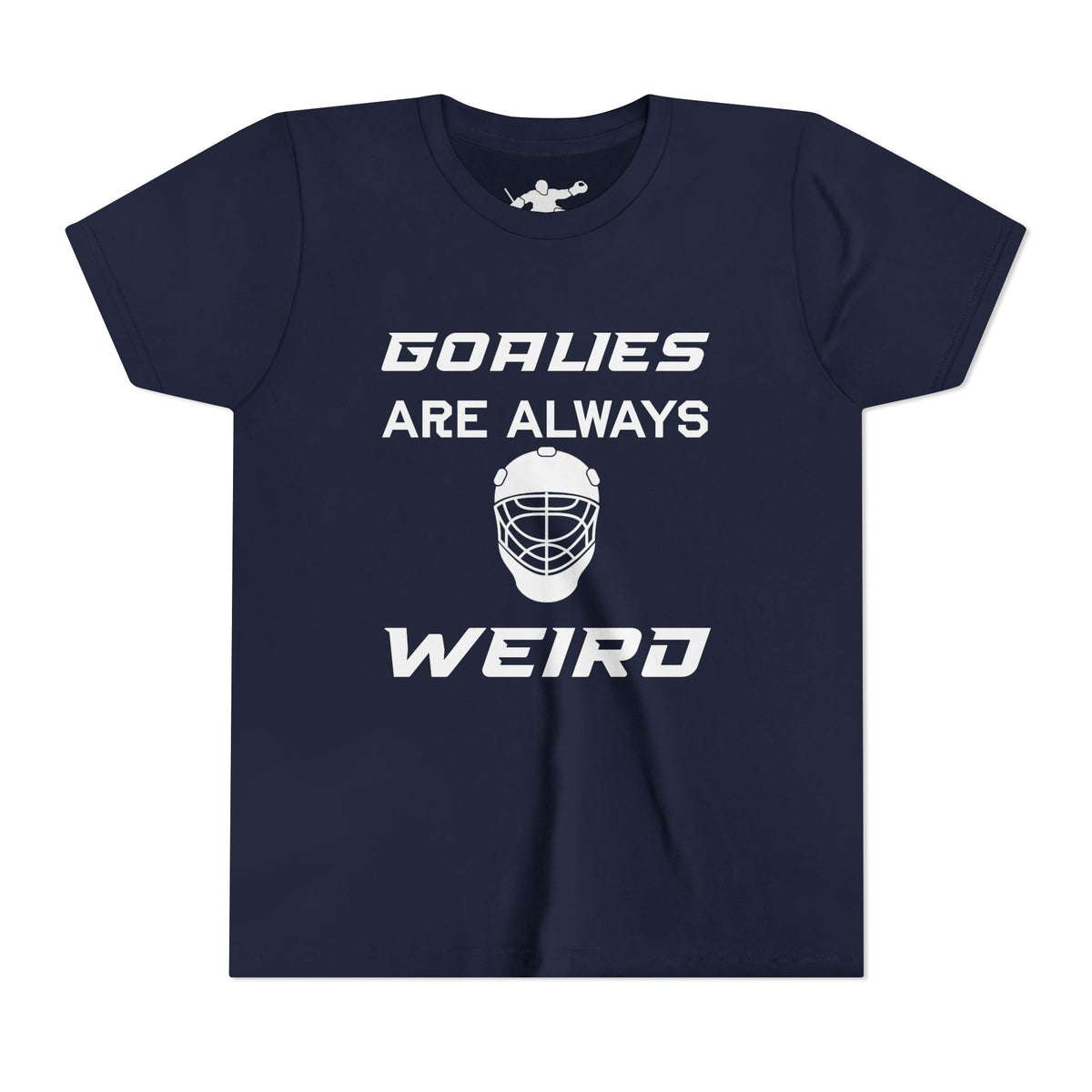 Goalies Are Always Weird Youth Tee