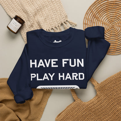 Have Fun Play Hard Talk to Your Posts Crewneck
