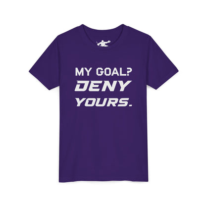 My Goal? Deny Yours. Youth Tee
