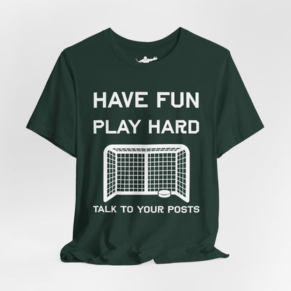 Have Fun Play Hard Talk to Your Posts