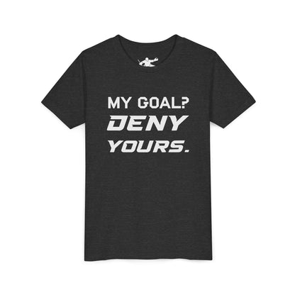 My Goal? Deny Yours. Youth Tee