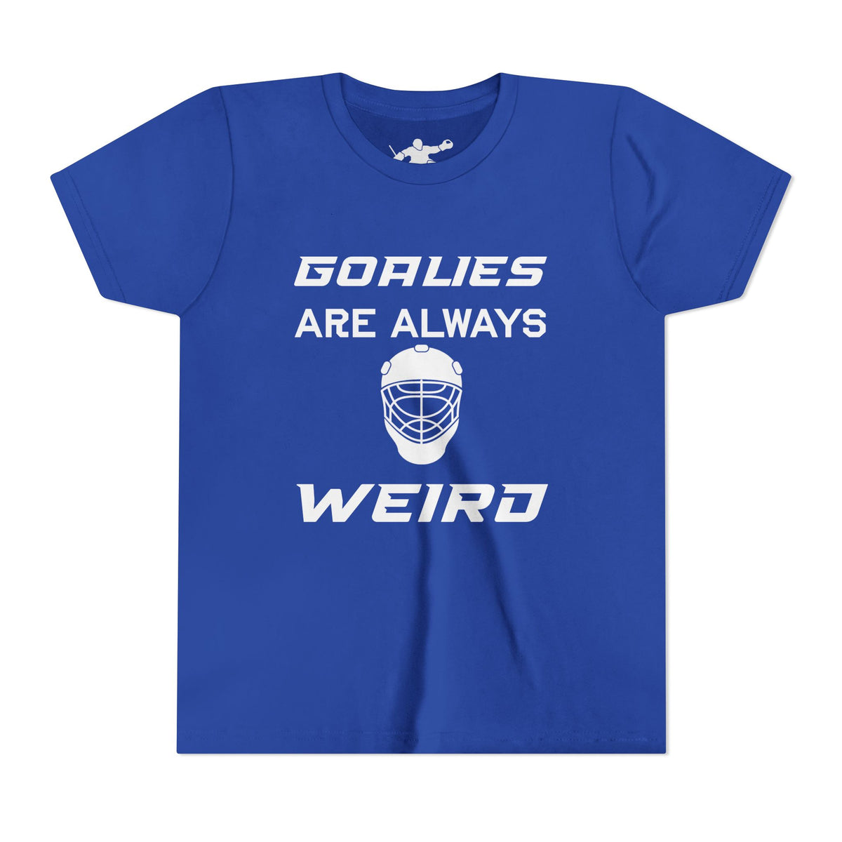 Goalies Are Always Weird Youth Tee