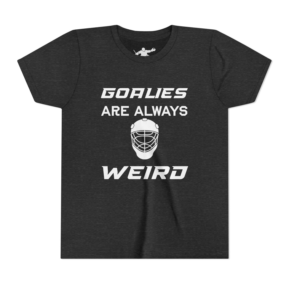 Goalies Are Always Weird Youth Tee
