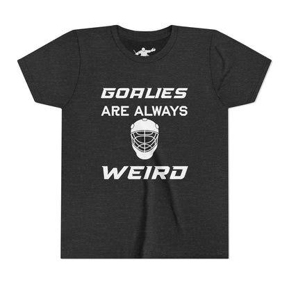 Goalies Are Always Weird Youth Tee