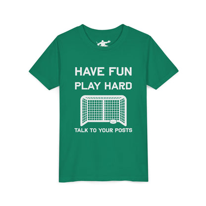 Have Fun Play Hard Talk to Your Posts Youth Tee