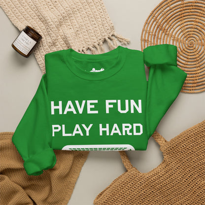 Have Fun Play Hard Talk to Your Posts Crewneck