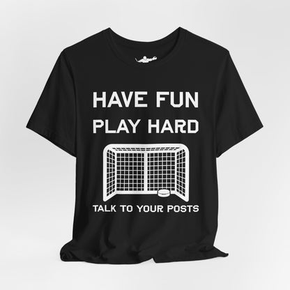 Have Fun Play Hard Talk to Your Posts