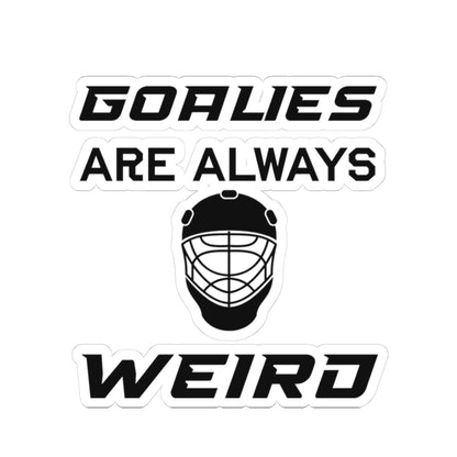 Goalies Are Always Weird Sticker