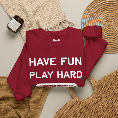 Have Fun Play Hard Talk to Your Posts Crewneck