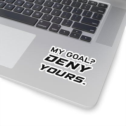 My Goal? Deny Yours. Sticker