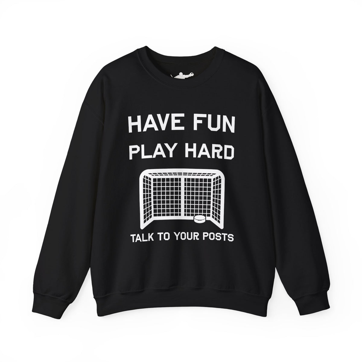 Have Fun Play Hard Talk to Your Posts Crewneck