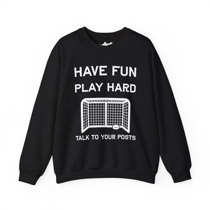 Have Fun Play Hard Talk to Your Posts Crewneck
