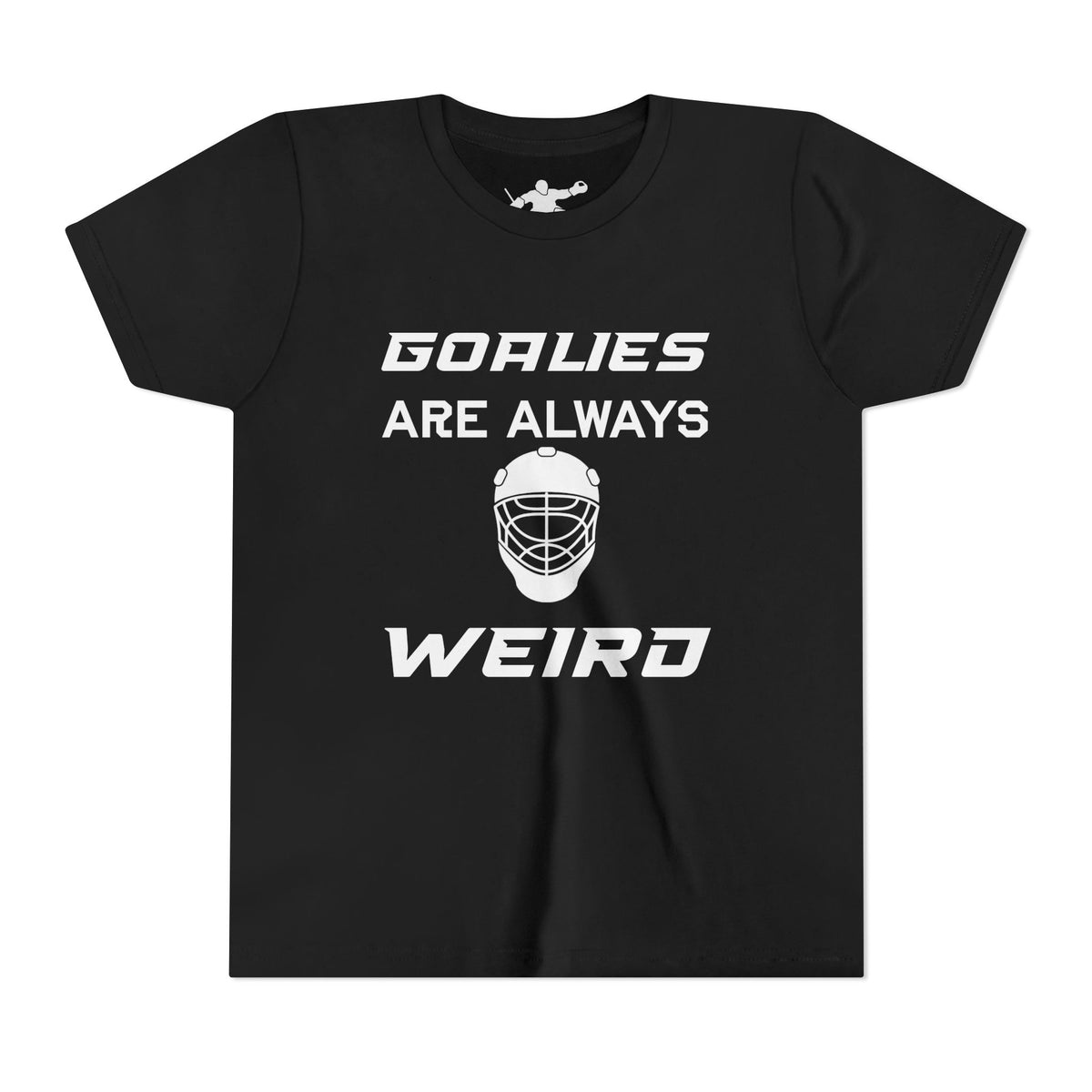 Goalies Are Always Weird Youth Tee